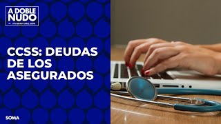 CCSS: Deudas de los asegurados | A DOBLE NUDO Ep. 37