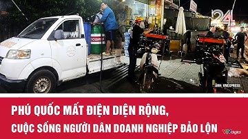Phú Quốc mất điện diện rộng, cuộc sống người dân, doanh nghiệp đảo lộn | VTV24