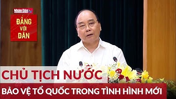 Lý luận và thực tiễn về bảo vệ Tổ quốc trong tình hình mới | Đảng với Dân