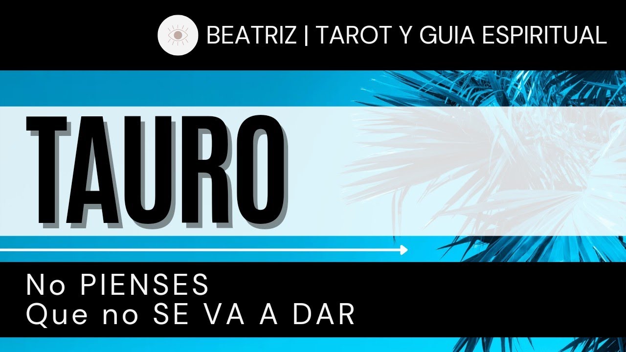 ♉ TAURO HOY ♉ | No PIENSES que no SE VA A DAR | [HOROSCOPO TAURO ...