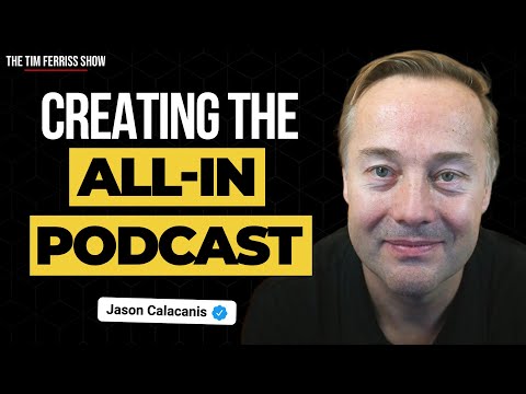 Jason Calacanis Tells the Origin Story of The All-In Podcast | The Tim Ferriss Show