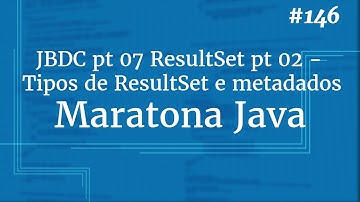 Curso Java Completo - Aula 146: JDBC pt 07 ResultSet pt 02 - Tipos de ResultSet e metadados