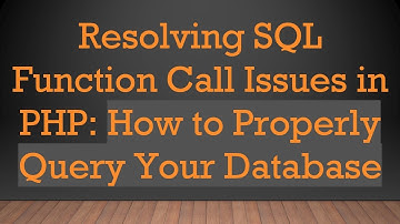 Resolving SQL Function Call Issues in PHP: How to Properly Query Your Database