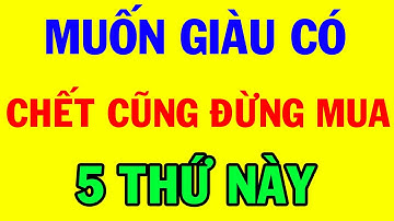 5 thứ NGƯỜI GIÀU TỪ CHỐI chi tiền còn NGƯỜI NGHÈO lại vô cùng HAM MUỐN | Bí Quyết Thành Tài