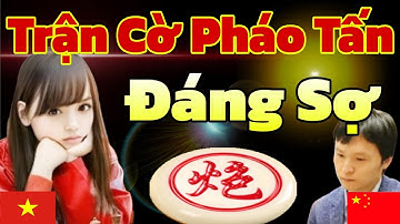 Trận Cờ Pháo Tấn ĐÁNG SỢ - Đại Sư TQ Xin Thua Non 
