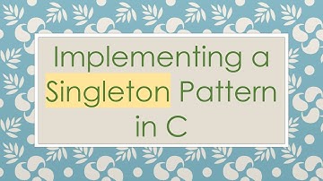 Implementing a Singleton Pattern in C