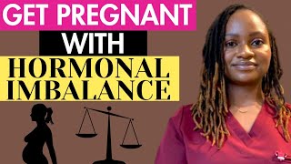 HOW TO GET PREGNANT WITH HORMONAL IMBALANCE