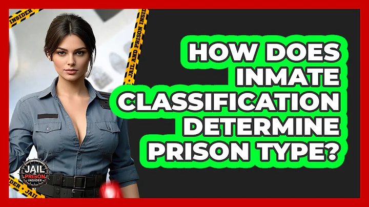How Does Inmate Classification Determine Prison Type? - Jail & Prison Insider