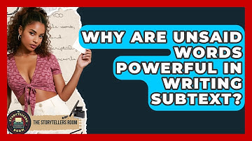 Why Are Unsaid Words Powerful In Writing Subtext? - The Storytellers Room