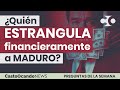 ¿Quién ESTRANGULA financieramente a MADURO?