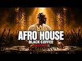 AFRO HOUSE 2026 | Black Coffee Style DJ Inspired 🔥 When You Need to "Switch Off" 🎧🌿