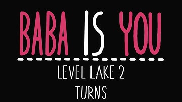 Baba Is You - Level Lake 2 - Turns - Solution