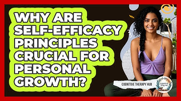 Why Are Self-efficacy Principles Crucial For Personal Growth? - Cognitive Therapy Hub