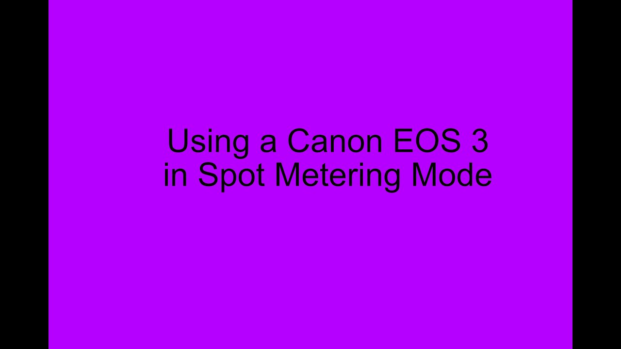 Using a Canon EOS 3 in Spot Metering Mode YouTube