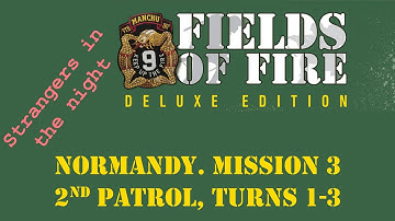 Fields of FIre. Normandy Campaign. Mission 3. 2nd Patrol, Turns 1-3