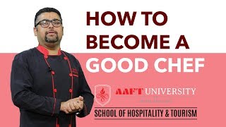 How To Become A Good Chef | Career in Hotel Management | School of Hospitality & Tourism | Aaft