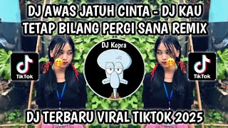 Download Lagu DJ KAU TETAP BILANG PERGI SANA || DJ AWAS JATUH CINTA SOUND VIRAL TIKTOK 2025‼️YANG KALIAN CARI MP3 Download Lagu DJ KAU TETAP BILANG PERGI SANA || DJ AWAS JATUH CINTA SOUND VIRAL TIKTOK 2025‼️YANG KALIAN CARI MP3