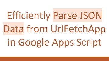 Efficiently Parse JSON Data from UrlFetchApp in Google Apps Script
