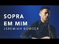 JEREMIAH BOWSER - SOPRA EM MIM / GLORIOSO (LIVE)