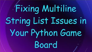 Fixing Multiline String List Issues in Your Python Game Board