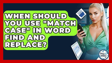 When Should You Use "Match Case" In Word Find And Replace? - Docs and Sheets Pro