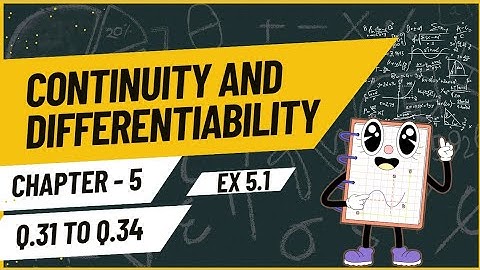 Continuity and Differentiability | Class 12 Maths Ex 5.1 Q31 to Q34 | NCERT JEE Solutions Explained