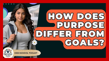 How Does Purpose Differ From Goals? - High School Toolkit