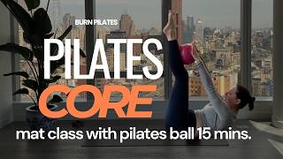 15 Min Core Mat Pilates Class | Pilates Ball or No-Equipment | Home Pilates Workout