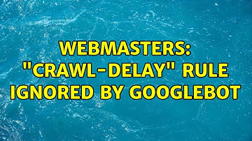 Webmasters: "Crawl-delay" rule ignored by googlebot