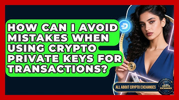 How Can I Avoid Mistakes When Using Crypto Private Keys For Transactions?