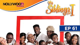 MY SIBLINGS AND I | S1 - E61 | NIGERIAN COMEDY SERIES