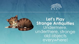 Let's Play Strange Antiquities Let's Play Strange Antiquities