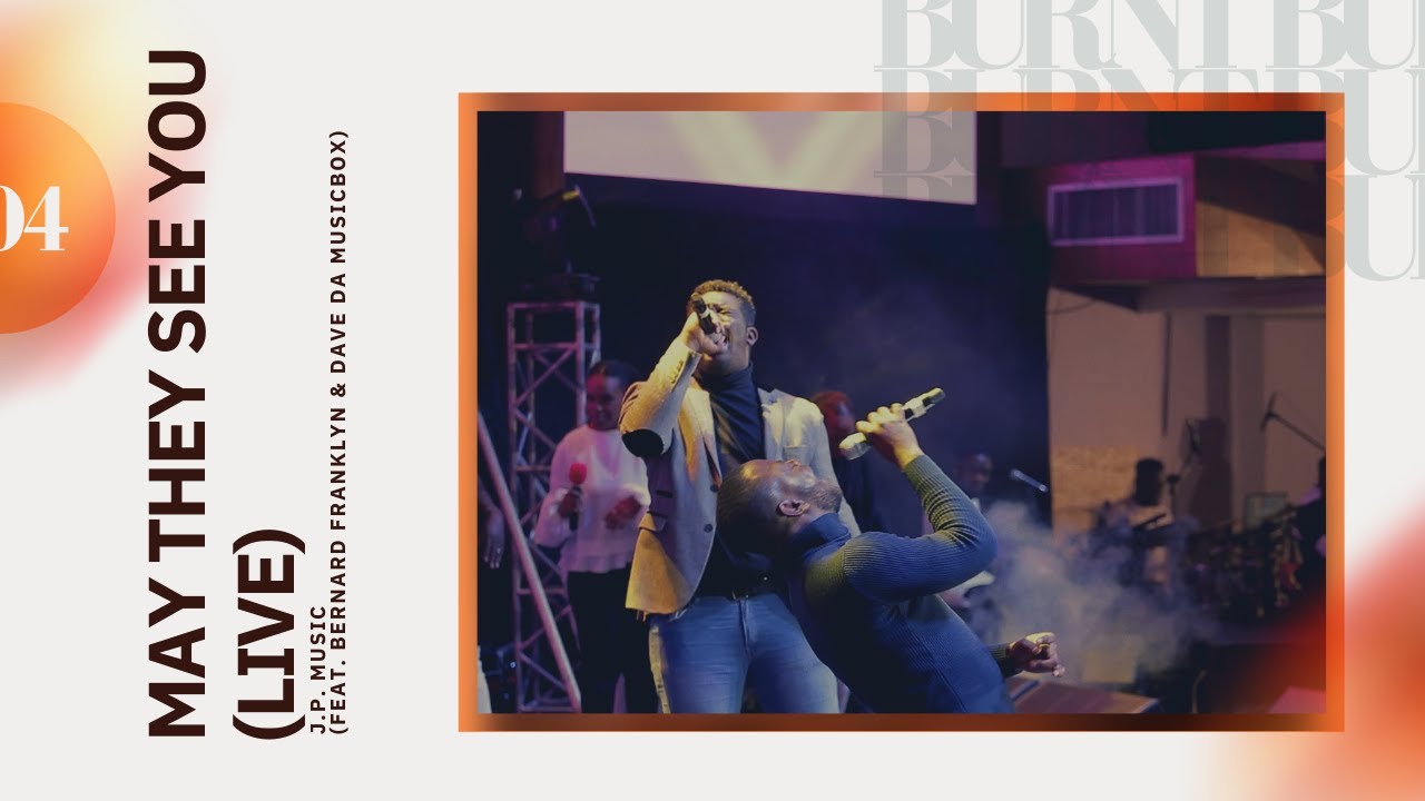 May They See You (Live) - J.P. Music ft. Bernard Franklyn & Dave Da MusicBox| BURNT (Official Video)
