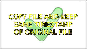 Ubuntu: Copy file and keep same timestamp of original file (2 Solutions!!)