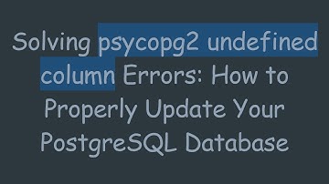 Solving psycopg2 undefined column Errors: How to Properly Update Your PostgreSQL Database