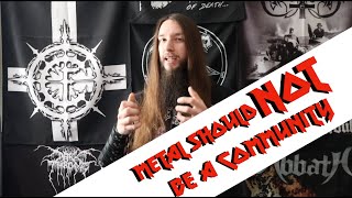 Metal Should NOT be a Community