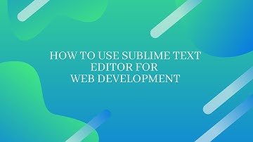 How to use sublime text for web development