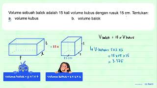 Volume sebuah balok adalah 15 kali volume kubus dengan rusuk 15 cm. Tentukan. a. volume kubus b. ...
