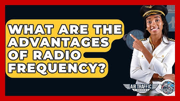 What Are The Advantages Of Radio Frequency? - Air Traffic Insider