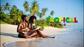 TROPICAL VIBES | REGGAE to PARADISE