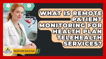 What Is Remote Patient Monitoring For Health Plan Telehealth Services? - Golden Years Health Plan