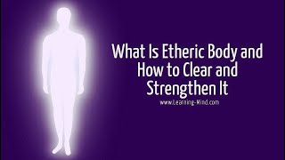 What Is Etheric Body and How to Clear and Strengthen It by Higher Self 22,236 views 2 years ago 6 minutes, 13 seconds