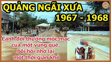 QUẢNG NGÃI XƯA 1967 - 1968 | Cảnh Đời Thường Mộc Mạc Một Vùng Quê, Bồi Hồi Nhớ Lại Một Thời Gian Khó