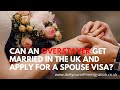 Can an Overstayer get married in the UK and Apply for a Spouse Visa?