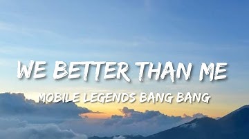 We Better Than Me - 5I5 M-World Theme Song I Mobile Legends Bang bang (Lyrics)