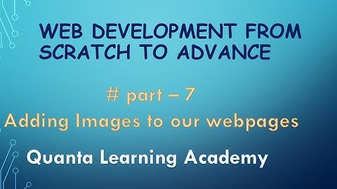 Part - 7 Adding Images to our webpage |web development from scratch | Quanta learning academy