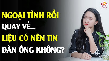 Đàn Ông Ngoại Tình Rồi Quay Về - Họ Có Thực Sự Thay Đổi Hay Chỉ Giả Vờ? |Tuệ An
