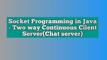 Socket Programming in Java - Chat server (Two way continuous client server)