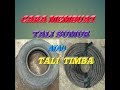 CARA MEMBUAT TALI SUMUR/TALI TIMBA