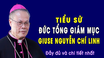 Tiểu Sử Đức Tổng Giám Mục Giuse Nguyễn Chí Linh - Tổng Giám mục Tổng Giáo Phận Huế